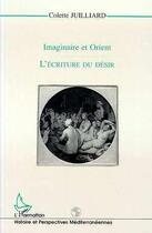 Couverture du livre « Imaginaire et Orient ; l'écriture du désir » de Colette Juilliard aux éditions Editions L'harmattan