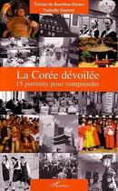 Couverture du livre « La coree devoilee - 15 portraits pour comprendre » de De Bourbon-Parme aux éditions Editions L'harmattan