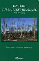 Couverture du livre « Tempêtes sur la forêt française : XVIe-XXe siècle » de Andrée Corvol aux éditions Editions L'harmattan