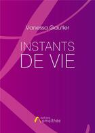Couverture du livre « Instants de vie » de Vanessa Gautier aux éditions Amalthee