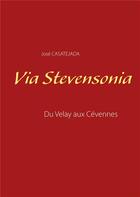 Couverture du livre « Via stevensonia ; du Velay aux Cévennes » de Jose Casatejada aux éditions Books On Demand