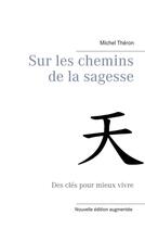 Couverture du livre « Sur les chemins de la sagesse ; des clés pour mieux vivre » de Michel Théron aux éditions Books On Demand