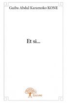 Couverture du livre « Et si ... » de Guiba Abdul Karamoko Kone aux éditions Edilivre