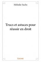 Couverture du livre « Trucs et astuces pour réussir en droit » de Melodie Sachs aux éditions Edilivre