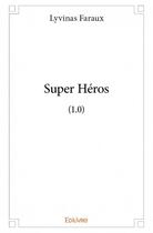 Couverture du livre « Super héros ; (1.0) » de Faraux Lyvinas aux éditions Edilivre