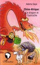Couverture du livre « Chine-Afrique : le dragon et l'autruche » de Adama Gaye aux éditions Editions L'harmattan
