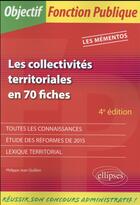 Couverture du livre « Les collectivites territoriales en 70 fiches - 4e edition » de Quillien P-J. aux éditions Ellipses