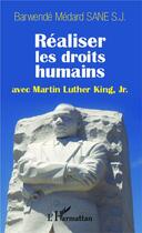 Couverture du livre « Réaliser les droits humains avec Martin Luther King Jr. » de Barwende Medard S. J. Sane aux éditions L'harmattan