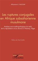 Couverture du livre « Les ruptures conjugales en Afrique subsaharienne musulmane ; analyse socio-anthopologique du tashi de la répudiation et du divorce à Niamey, Niger » de Alhassane A. Najoum aux éditions L'harmattan