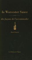 Couverture du livre « Dix façons de le préparer : la sauce worcestershire, dix facons de l'accommoder » de Marie Dargent aux éditions Les Editions De L'epure