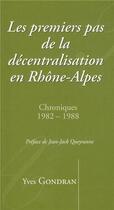 Couverture du livre « Les premiers pas de la decentralisation en rhone-alpes » de Yves Gondran aux éditions Musnier-gilbert