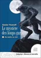 Couverture du livre « Le mystère des loups-garous : 2 - du mythe au réel » de Xavier Yvanoff aux éditions Jmg