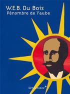 Couverture du livre « Pénombre de l'aube » de William Edward Burghardt Du Bois aux éditions Vendemiaire