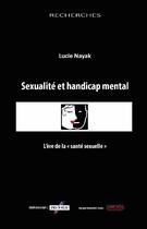 Couverture du livre « Sexualité et handicap mental ; l'ère de la « santé sexuelle » » de Lucie Nayak aux éditions Champ Social