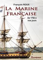 Couverture du livre « La marine francaise - de 1792 a nos jours » de Francois Roux aux éditions Decoopman