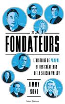 Couverture du livre « Les fondateurs : l'histoire de PayPal et des créateurs de la Silicon Valley » de Jimmy Soni aux éditions Talent Editions