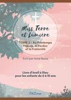 Couverture du livre « Eveil a la foi catholique - miss terre et lumiere - tome 2 : au printemps - livre d'eveil a dieu » de Anne Marie aux éditions Ilion Editions