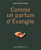 Couverture du livre « Comme un parfum d'Évangile » de Jean-Paul Cazes aux éditions Saint-leger