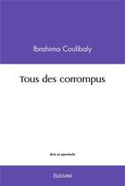 Couverture du livre « Tous des corrompus » de Coulibaly Ibrahima aux éditions Edilivre