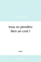 Couverture du livre « Vous en prendrez bien un cent ? » de Turle Claude aux éditions Edilivre