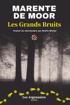 Couverture du livre « Les grands bruits » de Moor (De) Marente aux éditions Les Argonautes