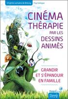 Couverture du livre « Cinématherapie par les dessins animés ; grandir et s'épanouir en famille » de Virginie Lemaire De Bressy aux éditions Dangles