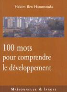 Couverture du livre « Cent Mots Pour Comprendre Le Developpement » de Ben Hammouda H aux éditions Maisonneuve Larose