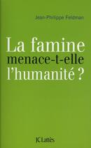 Couverture du livre « La famine menace-t-elle l'humanité ? » de Jean-Philippe Feldman aux éditions Lattes