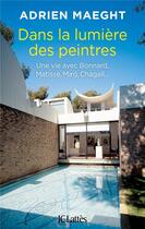 Couverture du livre « Dans la lumière des peintres » de Adrien Maeght aux éditions Lattes