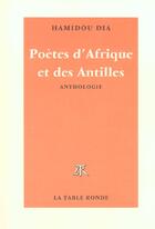 Couverture du livre « Poetes d'afrique et des antilles d'expression francaise - de la naissance a nos jours » de Hamidou Dia aux éditions Table Ronde