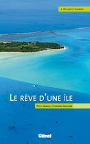 Couverture du livre « Le rêve d'une île ; petit manuel d'évasion insulaire » de Olivier Le Carrer aux éditions Glenat