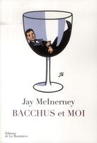 Couverture du livre « Bacchus et moi » de Jay Mcinerney aux éditions La Martiniere
