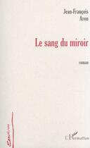 Couverture du livre « Le sang du miroir » de Jean-Francois Aron aux éditions L'harmattan