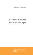 Couverture du livre « Le livreur et autres histoires etranges » de Bastien Sasseville aux éditions Le Manuscrit