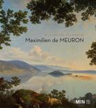 Couverture du livre « Maximilien de Meuron (1785-1868) ; catalogue d'exposition » de Antonia Nessi aux éditions Somogy