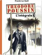 Couverture du livre « Théodore Poussin ; intégrale t.3 » de Frank Le Gall aux éditions Dupuis