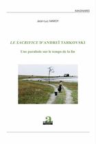 Couverture du livre « Le sacrifice d'Andreï Tarkovski ; une parabole sur le temps de la fin » de Jean-Luc Maroy aux éditions Academia