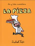 Couverture du livre « Les p'tites inventions ; la pizza » de Raphael Fejto aux éditions Play Bac