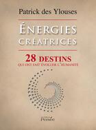 Couverture du livre « Énergies créatrices ; 28 destins qui ont fait évoluer l'humanité » de Patrick Des Ylouses aux éditions Persee