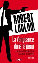 Couverture du livre « La vengeance dans la peau » de Robert Ludlum aux éditions 12-21