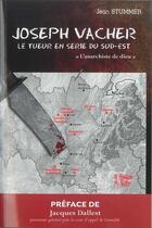 Couverture du livre « Joseph Vacher - Le Tueur en Série du Sud-Est » de Jean Stummer aux éditions La Fontaine De Siloe
