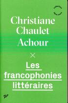 Couverture du livre « Les francophonies littéraires » de Christiane Chaulet Achour aux éditions Pu De Vincennes