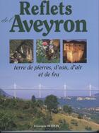 Couverture du livre « Reflets d'Aveyron ; terre de pierres, d'eau, d'air et de feu » de Veronique Herman aux éditions Communication Presse Edition