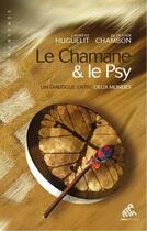 Couverture du livre « Le chamane & le psy ; un dialogue entre deux mondes (édition 2011) » de Laurent Huguelit et Olivier Chambon aux éditions Mamaeditions