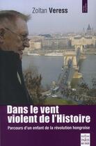 Couverture du livre « Dans le vent violent de l'histoire » de Zoltan Veress aux éditions Paris