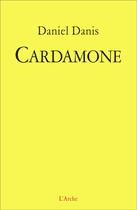 Couverture du livre « Cardamone » de Daniel Danis aux éditions L'arche