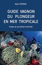 Couverture du livre « Guide Vagnon du plongeur en mer tropicale » de Alain Perrier aux éditions Vagnon