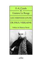 Couverture du livre « Les derniers jours de Paul Verlaine » de Gustave Le Rouge et F.-A. Cazals aux éditions Arlea