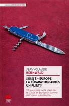 Couverture du livre « Suisse ; Europe : la séparation après un flirt ? 30 questions sur la place de la Suisse en Europe » de Rennwald Jean-Claude aux éditions Livreo Alphil