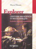 Couverture du livre « Explorer l'histoire des sciences et des techniques ; activités, exercices et problèmes » de Marcel Thouin aux éditions Multimondes